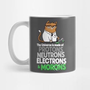 The Universe Is Made Of Protons Neutrons Electrons And Morons Grumpy Scientist Cat Mug